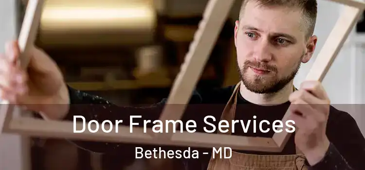 Door Frame Services Bethesda - MD